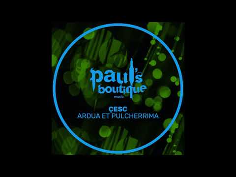 Çesc - Ardua Et Pulcherrima (Original Mix)