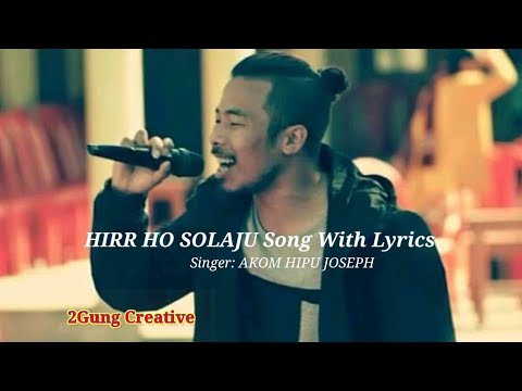 || Hirr Ho Solaju ||  Song  With Lyrics  || Akom Hipu Joseph || Official || Arunachal Pradesh ||