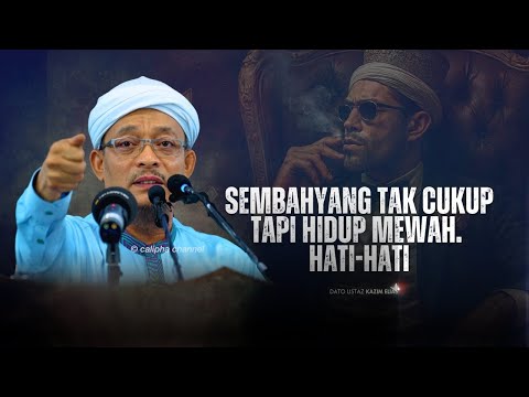 DATO USTAZ KAZIM ELIAS - SOLAT TAK CUKUP TAPI HIDUP MEWAH  HATI HATI