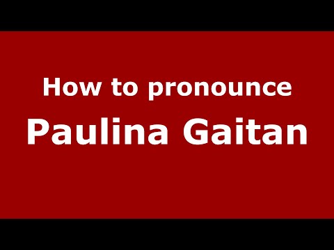 How to pronounce Paulina Gaitan (Mexico/Mexican Spanish) - PronounceNames.com