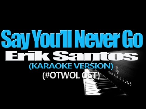 SAY YOU'LL NEVER GO - Erik Santos (KARAOKE VERSION) (#OTWOL OST)