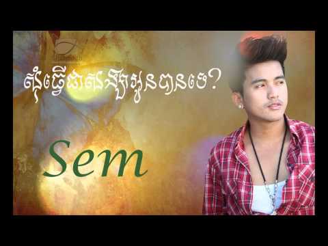 Som Tver Chea Songsa Oun Ban Te - By Sem