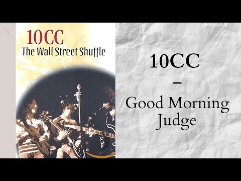 10cc - Good morning judge