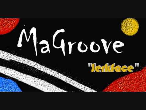 MaGroove- "Jerkface"
