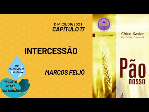 PÃO NOSSO - CAPÍTULO 17 - INTERCESSÃO - MARCOS FEIJÓ