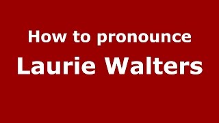 How to pronounce Laurie Walters