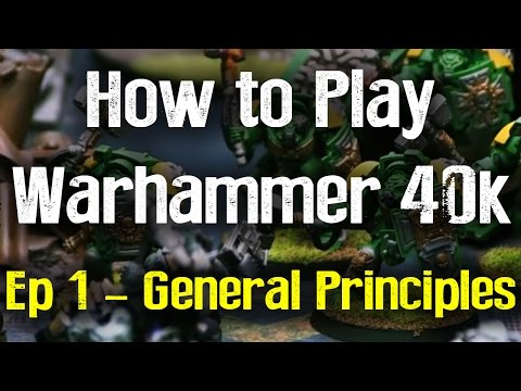 General Principles - How to Play Warhammer 40K 7th Edition Ep 1