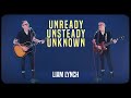 Unready, Unsteady, Unknown (Liam Lynch)