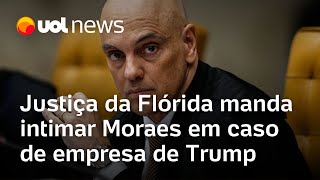 Moraes é intimado novamente em caso de empresa de Trump nos EUA