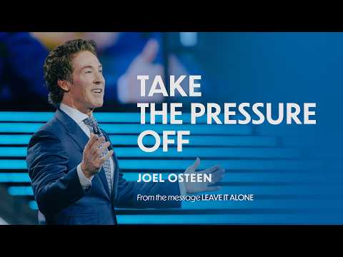 Take The Pressure Off | Joel Osteen