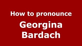 How to pronounce Georgina Bardach