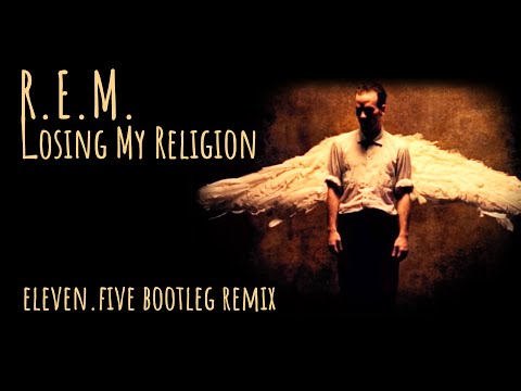 R.E.M. - Losing My Religion (eleven.five bootleg remix) FREE DOWNLOAD