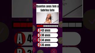 Quantos anos tem a Sabrina Sato?