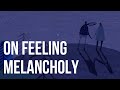 On Feeling Melancholy 