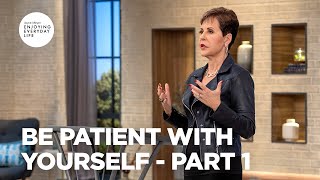 Be Patient with Yourself - Pt 1| Enjoying Everyday Life | Joyce Meyer