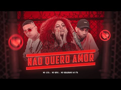 NÃO QUERO AMOR - MC 10G E MC NICK, MC NEGUINHO DO ITR