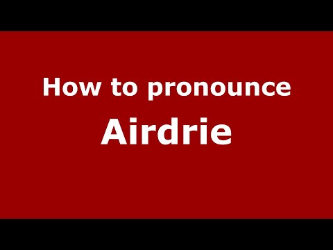 How to pronounce Airdrie (English/UK) - PronounceNames.com