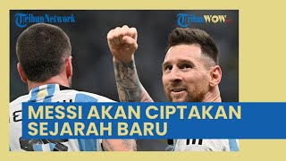 Sejarah Baru akan Diciptakan Messi setelah Bawa Argentina ke Final Piala Dunia 2022