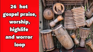 26 hot gospel praise, worship, highlife and worror loop
