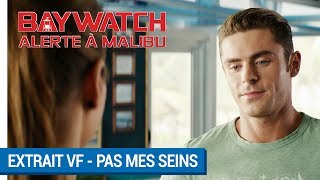 BAYWATCH – ALERTE À MALIBU - Extrait - Pas mes seins VF [actuellement au cinéma]