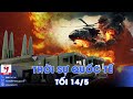 Thời sự Quốc tế tối 14/5.Iskander Nga hủy diệt đội trực thăng Ukraine; Hezbollah dọa tấn công I