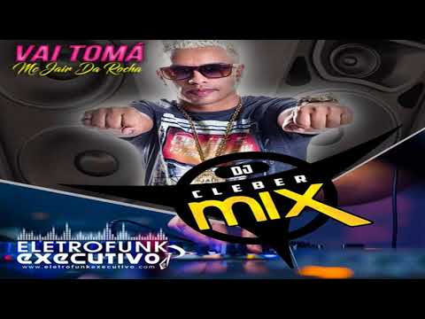 Mc Jair Da Rocha - Vai Tomá - Dj Cleber Mix