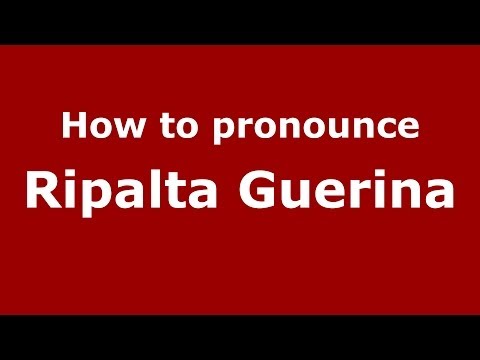 How to pronounce Ripalta Guerina (Italian/Italy) - PronounceNames.com