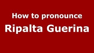 How to pronounce Ripalta Guerina