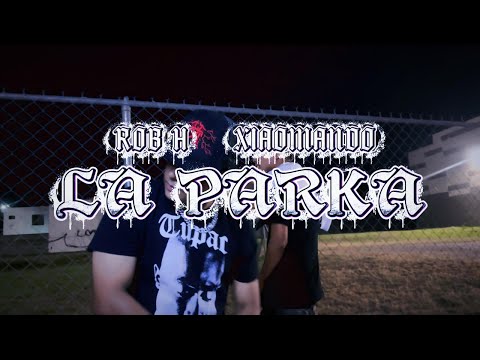 ROB H LA PARKA Ft. @xiaomando (Video Oficial)