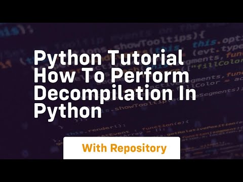 Python Tutorial How To Perform Decompilation In Python