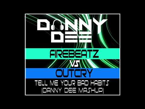 Firebeatz Vs Outcry - Tell Me Your Bad Habits (Danny Dee Mashup)