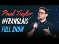 PAUL TAYLOR - #FRANGLAIS - FULL SHOW