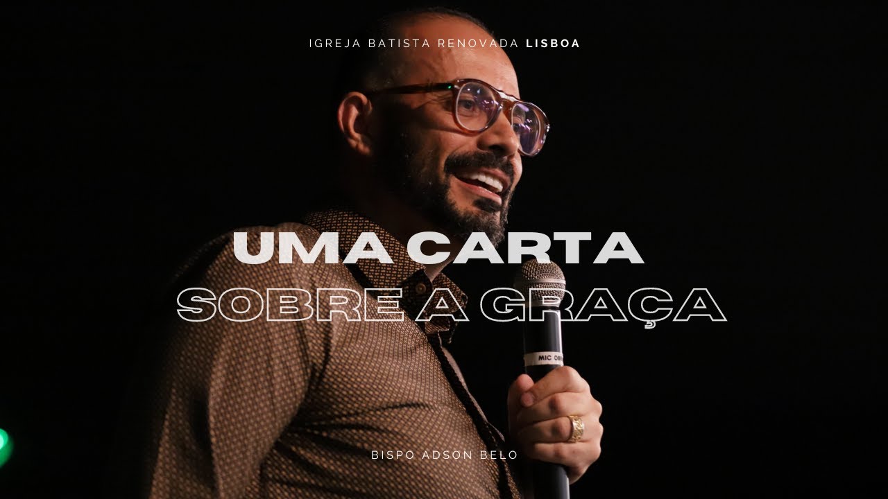 UMA CARTA SOBRE A GRAÇA | BISPO ADSON BELO