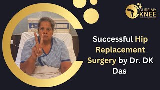 Successful Hip Replacement Surgery by Dr. DK Das @CureMyKnee | Patient Reviews |@SETIndia