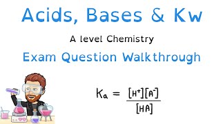 Acids, Bases and Kw | A level Chemistry Exam Question Walkthrough