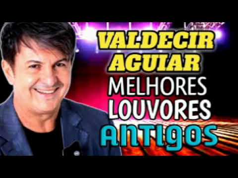 Valdeci Aguiar- Melhores Louvores Antigos