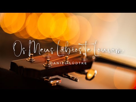 Os Meus Lábios te Louvam | Daniel Lüdtke (Letra)