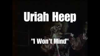 Uriah Heep &quot;I Won&#39;t Mind&quot;, Shepperton 1974, video and audio remastered.