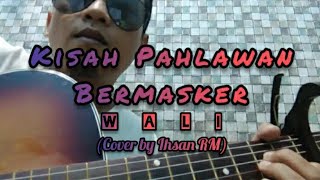 Download lagu Kisah Pahlawan Bermasker - Wali (Cover by Ihsan RM) mp3