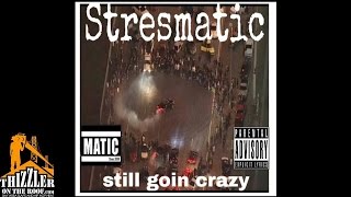 Stresmatic - Still Going Crazy [Thizzler.com]