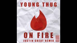 Young Thug - On Fire (Justin Great Remix)