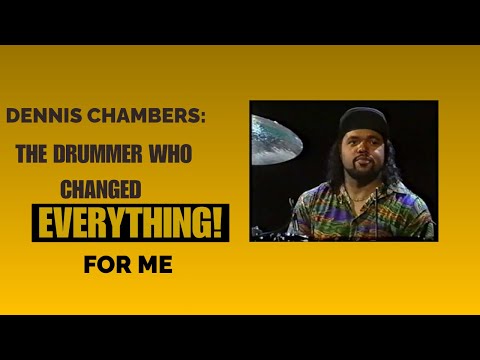 HOW DENNIS CHAMBERS CHANGED MY LIFE AS A DRUMMER!
