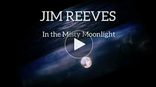 Jim Reeves - LYRICS 'In the Misty Moonlight'