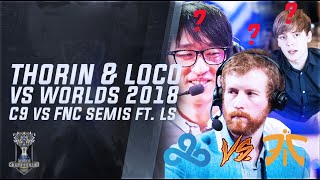 Thorin & Loco VS Worlds 2018 - C9 vs FNC Feat. LS