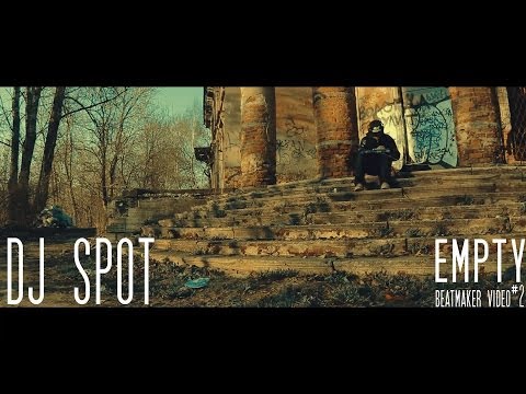 DJ Spot - Empty (Beatmaker Video #2) (2014)