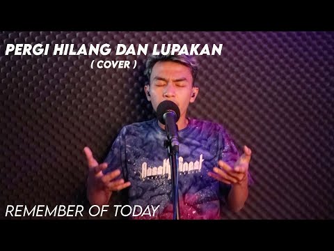 PERGI HILANG DAN LUPAKAN  -  ( REMEMBER OF TODAY   ) - BIMA TARORE ( COVER )