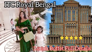 ITC Royal Bengal Kolkata | 5 star lunch buffet experience | Best Hotel in Kolkat