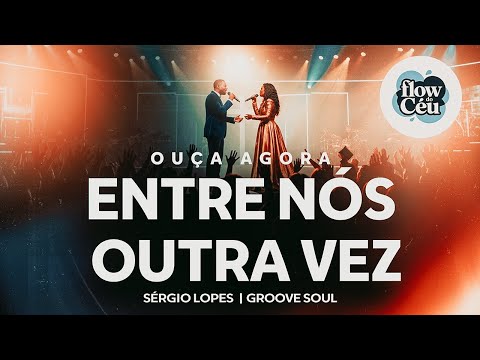 ENTRE NÓS OUTRA VEZ [Sérgio Lopes] VERSÃO FLOW DO CÉU | GROOVE