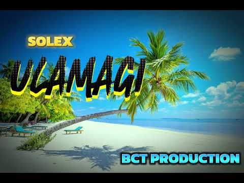 ULAMAGI - by SOLEX [PRODUCED BY DIBZ] BCT RECORDZ