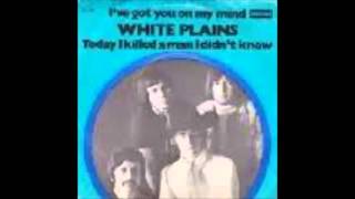 White Plains - I've Got You On My Mind